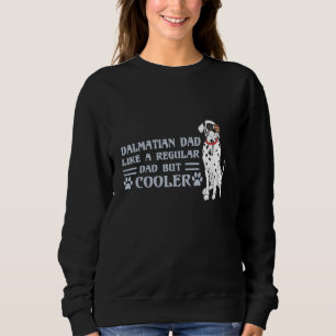Dalmatian Dad Like A Regular Dad But Cooler Father Sweatshirt