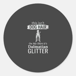 Dalmatian Dog Hair Glitter Funny Pet Classic Round Sticker