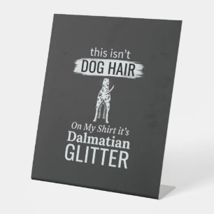 Dalmatian Dog Hair Glitter Funny Pet Pedestal Sign