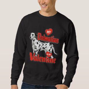 Dalmatian Dog My Dalmatian is My Valentine Red He Sweatshirt