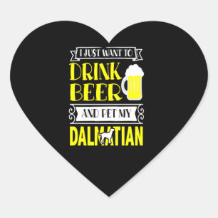 Dalmatian Gift I Just Want To Drink Beer And Pet Heart Sticker