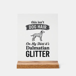Dalmatian Glitter Funny Dog Hair Quote Design_1 Acrylic Sign