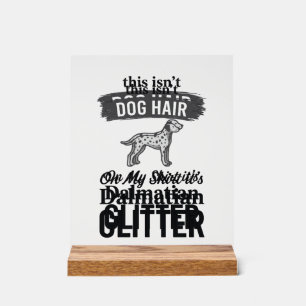 Dalmatian Glitter Funny Dog Hair Quote Design_1 Acrylic Sign