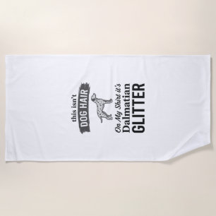 Dalmatian Glitter Funny Dog Hair Quote Design_1 Beach Towel