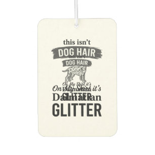 Dalmatian Glitter Funny Dog Hair Quote Design_1 Car Air Freshener