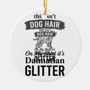 Dalmatian Glitter Funny Dog Hair Quote Design_1 Ceramic Tree Decoration