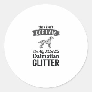 Dalmatian Glitter Funny Dog Hair Quote Design_1 Classic Round Sticker