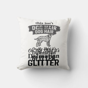 Dalmatian Glitter Funny Dog Hair Quote Design_1 Cushion