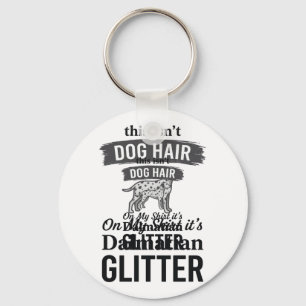 Dalmatian Glitter Funny Dog Hair Quote Design_1 Key Ring