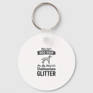 Dalmatian Glitter Funny Dog Hair Quote Design_1 Key Ring