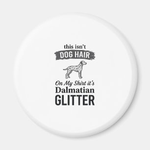 Dalmatian Glitter Funny Dog Hair Quote Design_1 Magnet