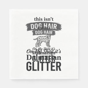 Dalmatian Glitter Funny Dog Hair Quote Design_1 Napkin