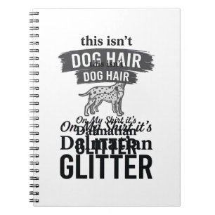 Dalmatian Glitter Funny Dog Hair Quote Design_1 Notebook