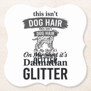 Dalmatian Glitter Funny Dog Hair Quote Design_1 Paper Coaster