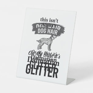 Dalmatian Glitter Funny Dog Hair Quote Design_1 Pedestal Sign