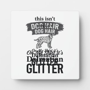 Dalmatian Glitter Funny Dog Hair Quote Design_1 Plaque