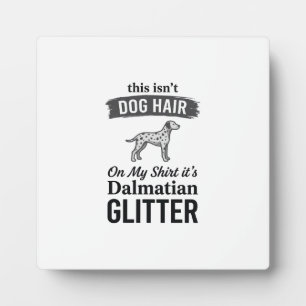 Dalmatian Glitter Funny Dog Hair Quote Design_1 Plaque