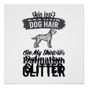Dalmatian Glitter Funny Dog Hair Quote Design_1 Poster