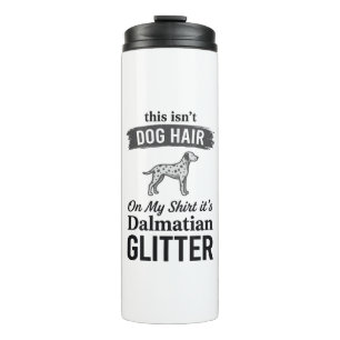 Dalmatian Glitter Funny Dog Hair Quote Design_1 Thermal Tumbler