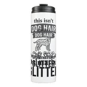 Dalmatian Glitter Funny Dog Hair Quote Design_1 Thermal Tumbler
