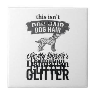 Dalmatian Glitter Funny Dog Hair Quote Design_1 Tile
