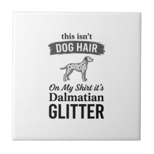 Dalmatian Glitter Funny Dog Hair Quote Design_1 Tile