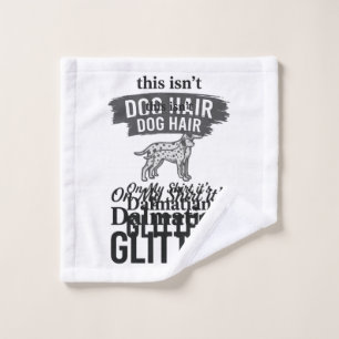 Dalmatian Glitter Funny Dog Hair Quote Design_1 Wash Cloth