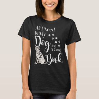 Dalmatian T-Shirt All I Need is My Dog and Good Bo