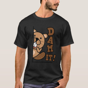 Dam It Beaver Rodent Animal Beaver Beaver Hunter T-Shirt