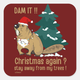 DAM IT ! CHRISTMAS AGAIN ? STAY AWAY FROM MY TREES SQUARE STICKER