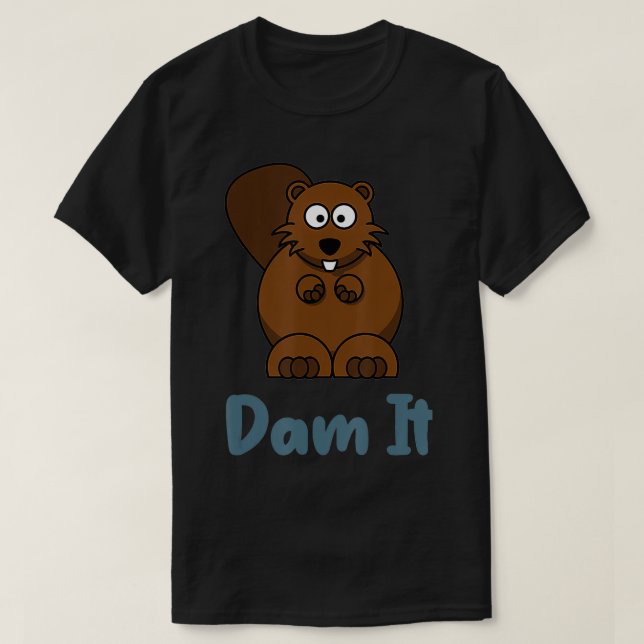 Dam It Funny Beaver  Animal Pun  T-Shirt (Design Front)