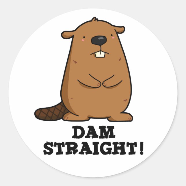 Dam Straight Sassy Beaver Pun Classic Round Sticker (Front)