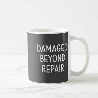 Damaged Beyond Repair, Funny, Jokes, Sarcastic Say Coffee Mug