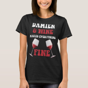DAMIEN And Wine Make Everything Fine Name DAMIEN T-Shirt