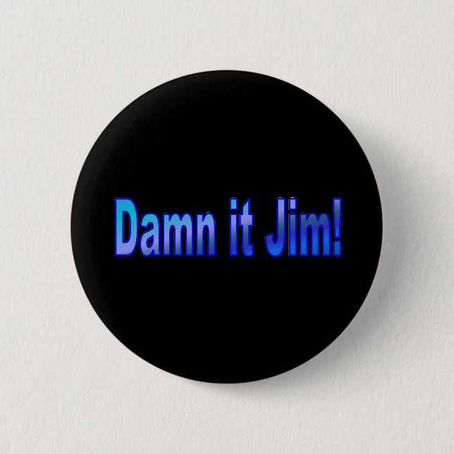 Dammit Jim! 1 Pinback Button (Front)