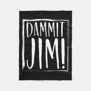 Dammit Jim! Quoted Sayings Funny S Fleece Blanket