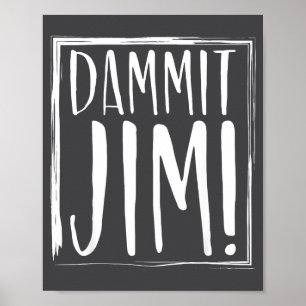 Dammit Jim! Quoted Sayings Funny S Poster