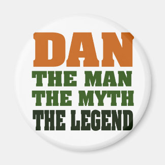 Dan - the Man, the Myth, the Legend! Magnet