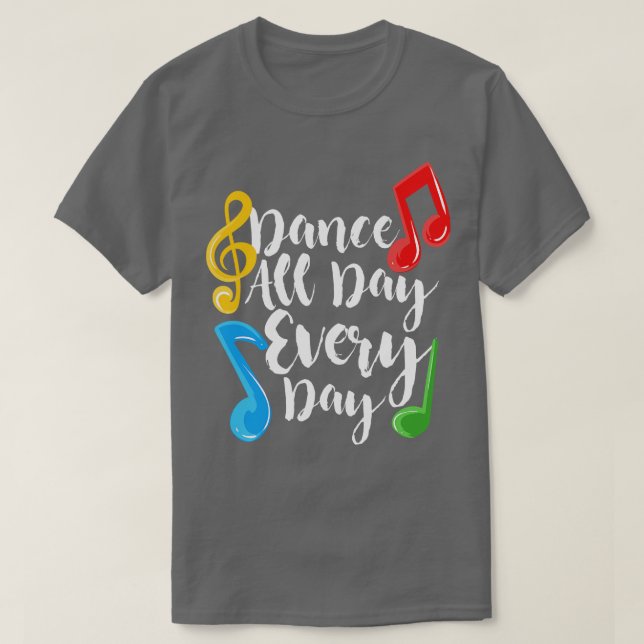 Dance All Day Every Day T-Shirt (Design Front)