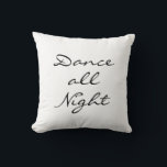 Dance all Night Cushion<br><div class="desc">""Dance all Night" written in a free flowing font decorates this relaxed white pillow, that coordinates perfectly with the pillow that says "Sleep all Day", making them the perfect gift for the dancer or friend that likes to dance.</div>