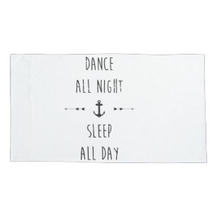 Dance all night , sleep all day pillowcase