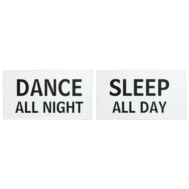 Dance All Night Sleep All Day Pillowcase (Front-Set)