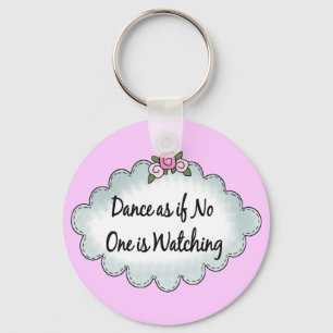 Dance As If No One Is Watching Key Ring