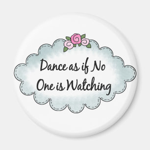 Dance As If No One Is Watching Magnet
