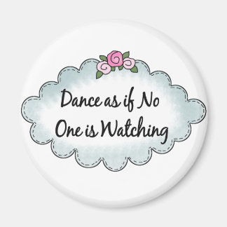 Dance As If No One Is Watching Magnet