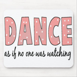 Dance As If No One Is Watching Mouse Mat