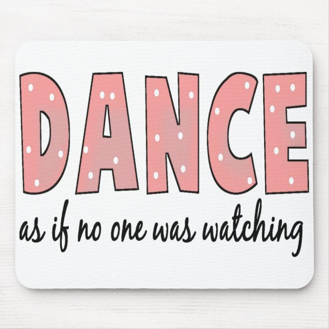 Dance As If No One Is Watching Mouse Mat (Front)
