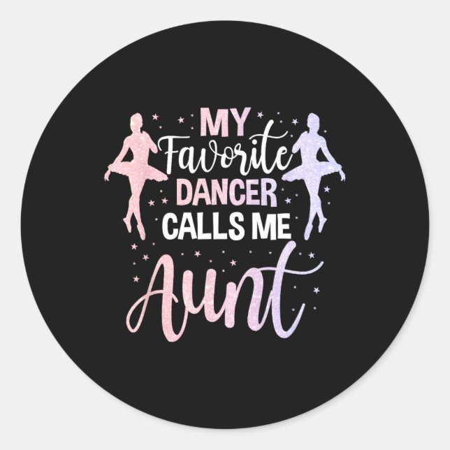Dance Auntie Cute Dancing My Favourite Dancer Call Classic Round Sticker (Front)