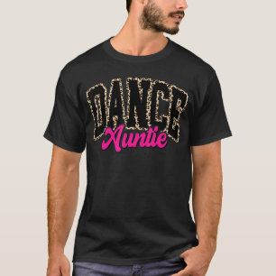 Dance Auntie Leopard Dancing Aunt Life Girls Women T-Shirt