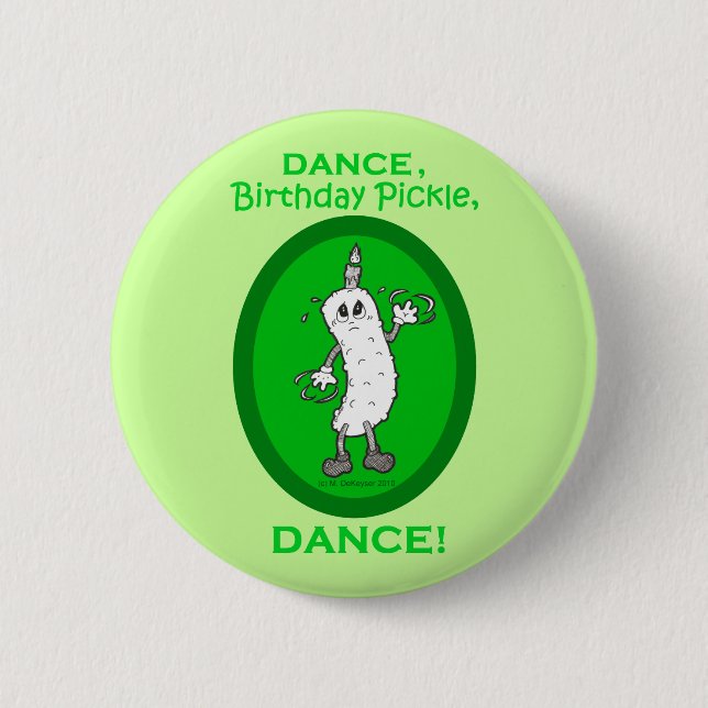 Dance, Birthday Pickle, Dance! 6 Cm Round Badge (Front)